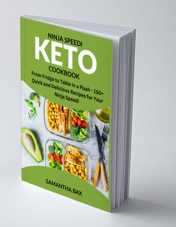 Ninja Speedi Keto Cookbook: From Fridge to Table in a Flash - 150+ Quick and Delicious Recipes for Your Ninja Speedi