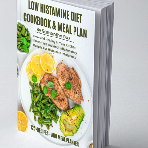 Low Histamine Diet Cookbook And Meal Plan: Hope and Healing In Your Kitchen: Gluten-Free and Anti-Inflammatory Recipes For Histamine Intolerance