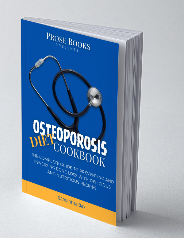 Osteoporosis Diet Cookbook For Men: The Complete Guide to Preventing and Reversing Bone Loss with Delicious and Nutritious Recipes