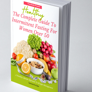 The Complete Guide To Intermittent Fasting For Women Over 50