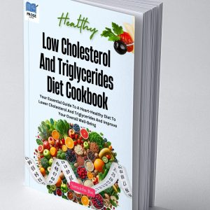 Low Cholesterol And Triglycerides Diet Cookbook