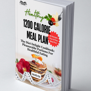 1200 Calorie Diet Meal Plan: The Diet Delight Cookbook: Pleasurable Portions For Healthful Eating