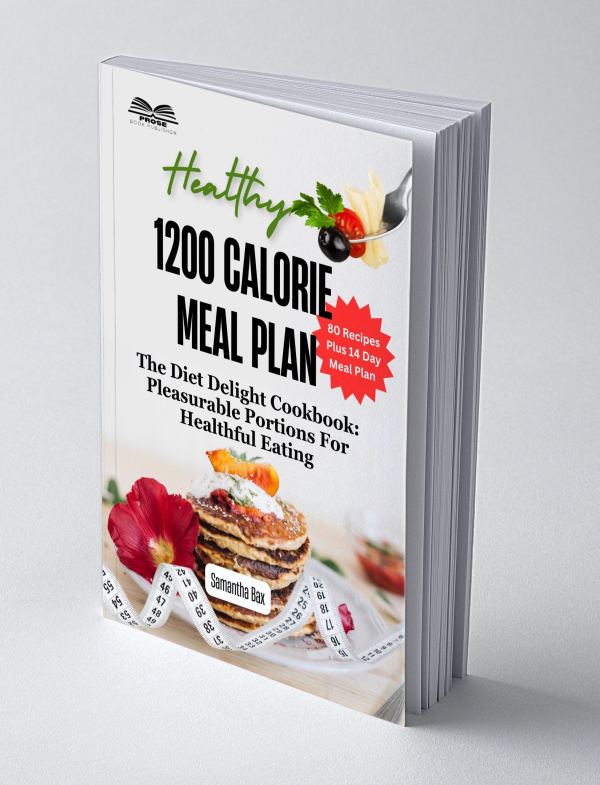 1200 Calorie Diet Meal Plan: The Diet Delight Cookbook: Pleasurable Portions For Healthful Eating