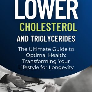 Lower Cholesterol and Triglycerides Diet Cookbook